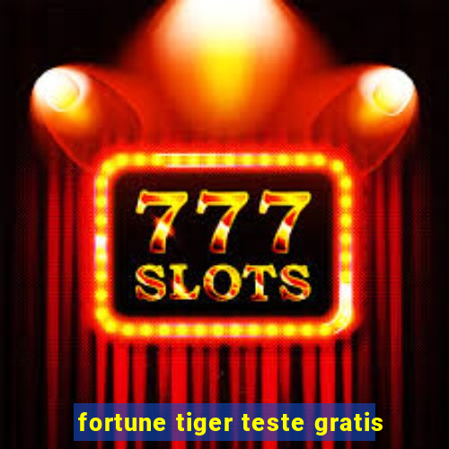 fortune tiger teste gratis